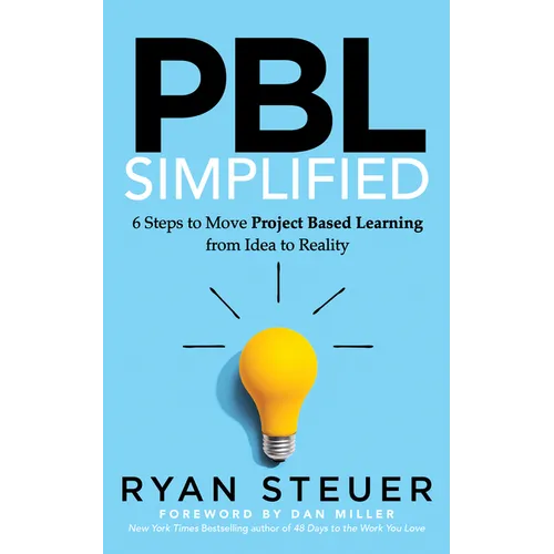 Pbl Simplified: 6 Steps to Move Project Based Learning from Idea to Reality - Paperback