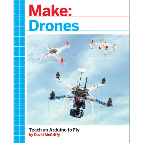 Make: Drones: Teach an Arduino to Fly