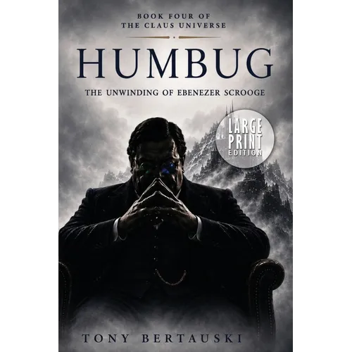 Humbug: The Unwinding of Ebenezer Scrooge (Large Print Edition)