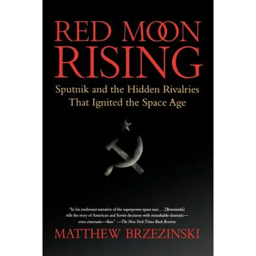 Red Moon Rising: Sputnik and the Hidden Rivalries That Ignited the Space Age