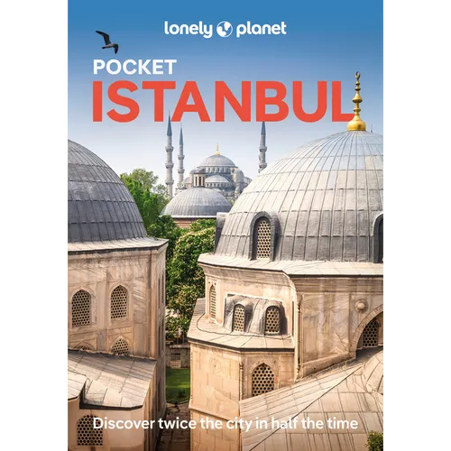 Lonely Planet Pocket Istanbul: Discover Twice the City in Half the Time Top Sights Maps & Walking Tours Covers Sultanahmet & Sirkeci, Bazaar District,