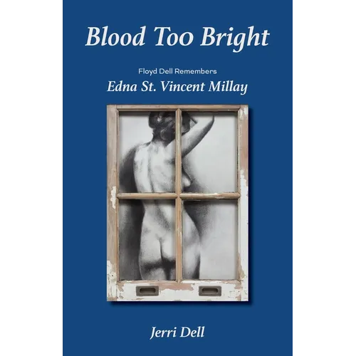 Blood Too Bright: Floyd Dell Remembers Edna St. Vincent Millay