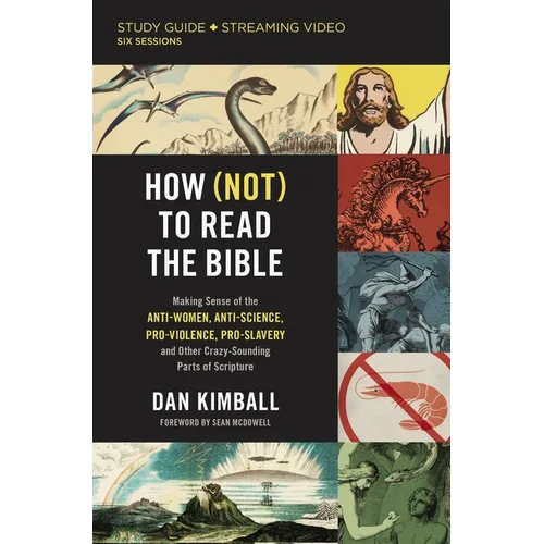 How (Not) to Read the Bible Study Guide Plus Streaming Video: Making Sense of the Anti-Women, Anti-Science, Pro-Violence, Pro-Slavery and Other Crazy