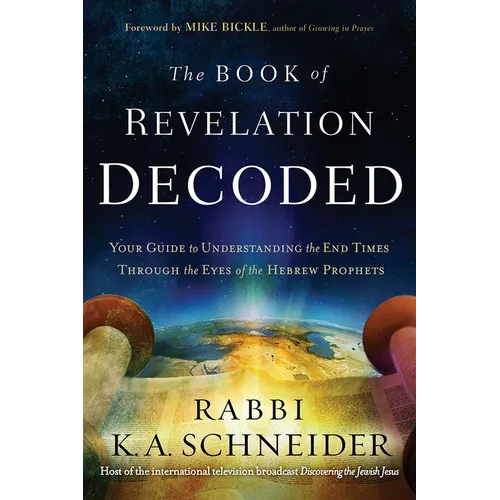 The Book of Revelation Decoded: Your Guide to Understanding the End Times Through the Eyes of the Hebrew Prophets