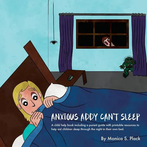 Anxious Addy Cant Sleep: A child help book including a parent guide with printable resources to help aid children sleep through the night in their own