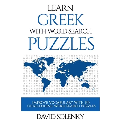 Learn Greek with Word Search Puzzles: Learn Greek Language Vocabulary with Challenging Word Find Puzzles for All Ages