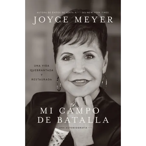 Mi Campo de Batalla (My Battlefield): Una Vida Quebrantada Y Restaurada (a Life Broken and Made Whole)