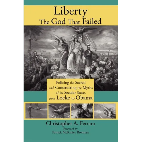 Liberty, the God That Failed: Policing the Sacred and Constructing the Myths of the Secular State, from Locke to Obama