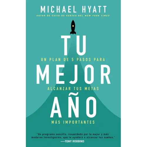 Tu Mejor Año: Un Plan de 5 Pasos Para Alcanzar Tus Metas Más Importantes