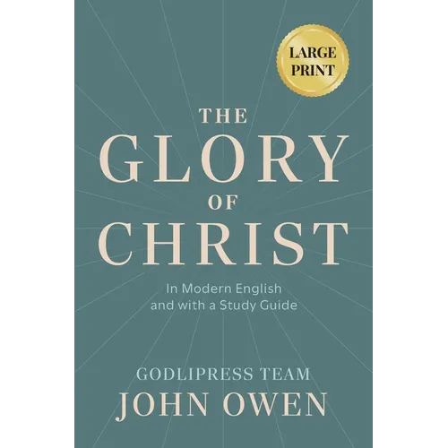 John Owen The Glory of Christ: In Modern English and with a Study Guide (LARGE PRINT)