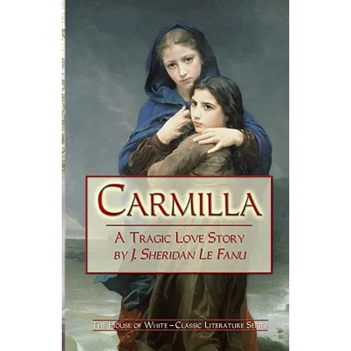 Carmilla: A Tragic Love Story By J. Sheridan Le Fanu