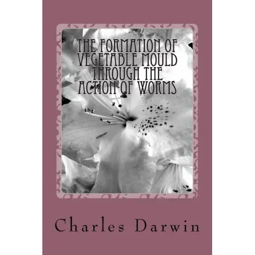 The Formation of Vegetable Mould Through the Action of Worms