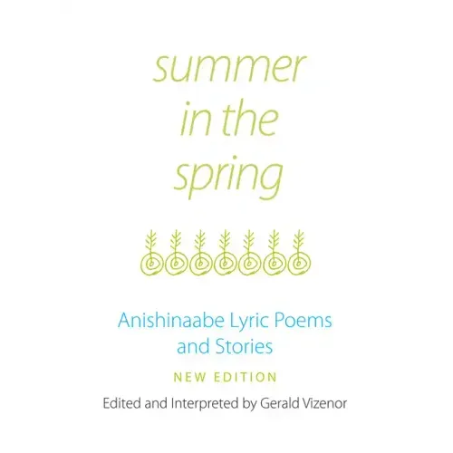 Summer in the Spring: Anishinaabe Lyric Poems and Stories Volume 6