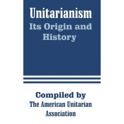 Unitarianism: Its Origin and History