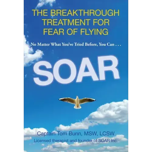 Soar: The Breakthrough Treatment for Fear of Flying