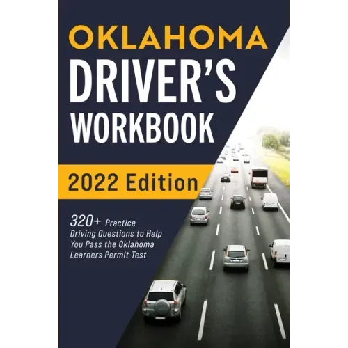 Oklahoma Driver's Workbook: 320+ Practice Driving Questions to Help You Pass the Oklahoma Learner's Permit Test