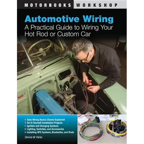 Automotive Wiring: A Practical Guide to Wiring Your Hot Rod or Custom Car