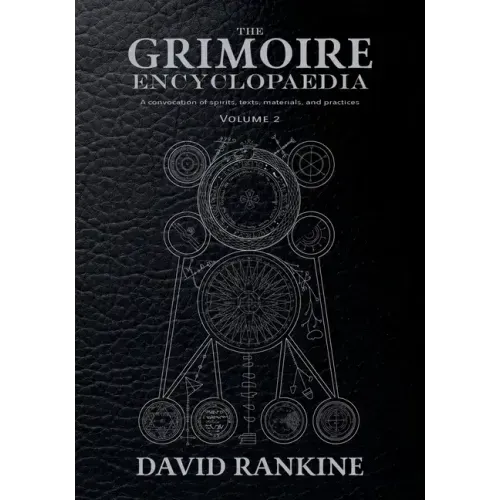 The Grimoire Encyclopaedia: Volume 2: A convocation of spirits, texts, materials, and practices