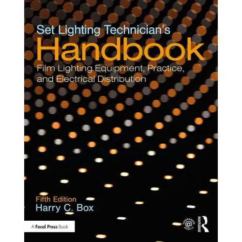 Set Lighting Technician's Handbook: Film Lighting Equipment, Practice, and Electrical Distribution