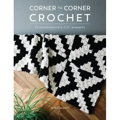 Corner to Corner Crochet: 15 Contemporary C2c Projects