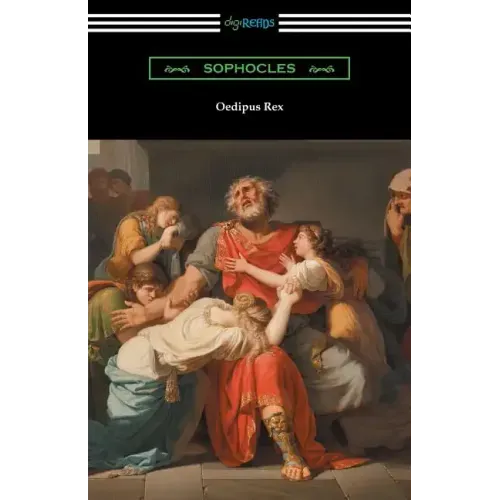 Oedipus Rex (Oedipus the King) [Translated by E. H. Plumptre with an Introduction by John Williams White]