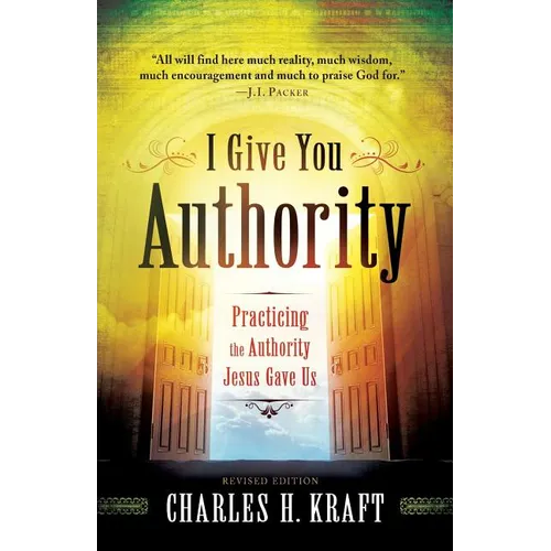 I Give You Authority: Practicing the Authority Jesus Gave Us