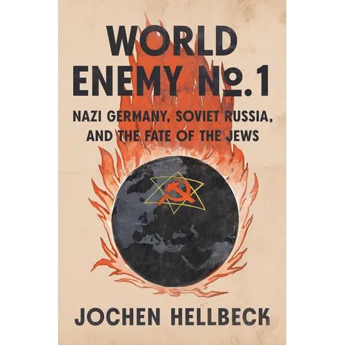 World Enemy No. 1: Nazi Germany, Soviet Russia, and the Fate of the Jews