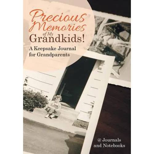 Precious Memories of My Grandkids! A Keepsake Journal for Grandparents