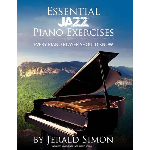Essential Jazz Piano Exercises Every Piano Player Should Know: Learn jazz basics, including blues scales, ii-V-I chord progressions, modal jazz improv