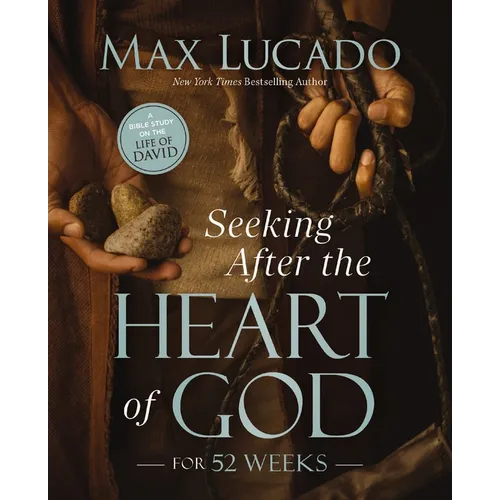 Seeking After the Heart of God for 52 Weeks: A Bible Study on the Life of David