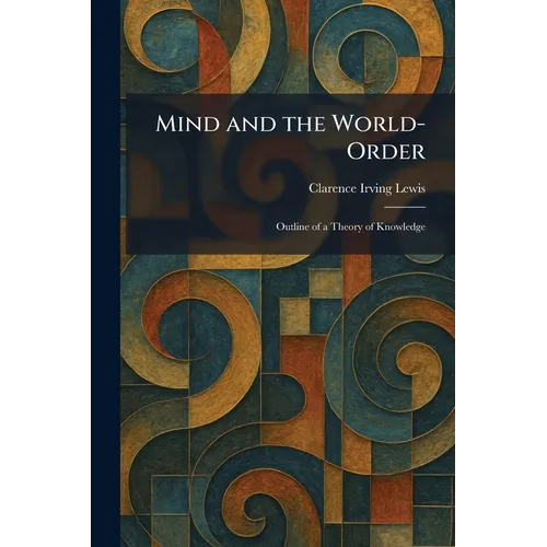 Mind and the World-Order: Outline of a Theory of Knowledge