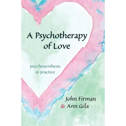 A Psychotherapy of Love: Psychosynthesis in Practice