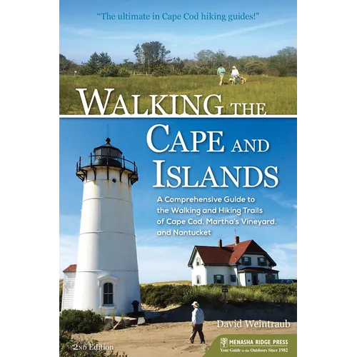 Walking the Cape and Islands: A Comprehensive Guide to the Walking and Hiking Trails of Cape Cod, Martha's Vineyard, and Nantucket