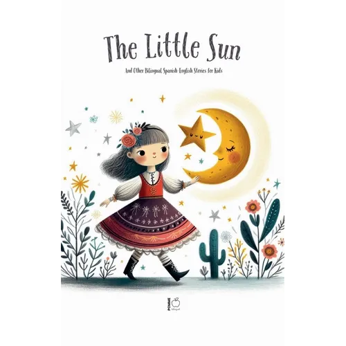 The Litte Sun And Other Bilingual Spanish-English Stories for Kids