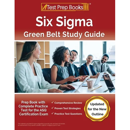 Six Sigma Green Belt Study Guide: Prep Book with Complete Practice Test for the ASQ Certification Exam [Updated for the New Outline]