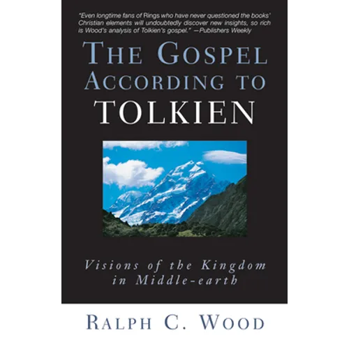 The Gospel According to Tolkien: Visions of the Kingdom in Middle-Earth