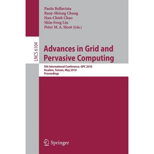 Advances in Grid and Pervasive Computing: 5th International Conference, Cpc 2010, Hualien, Taiwan, May 10-13, 2010, Proceedings