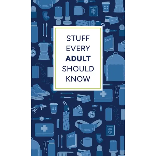 Stuff Every Adult Should Know: A Pocket-Sized Guide to Grown-Up Know-How, from Taxes to Small Talk