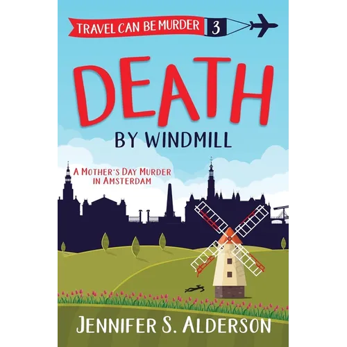 Death by Windmill: A Mother's Day Murder in Amsterdam
