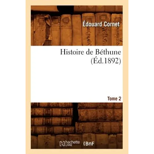 Histoire de Béthune. Tome 2 (Éd.1892)