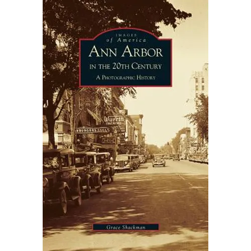 Ann Arbor in the 20th Century: A Photographic History