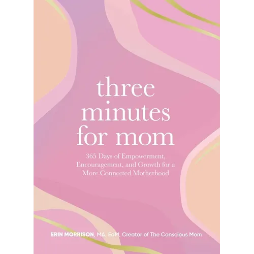 Three Minutes for Mom: 365 Days of Empowerment, Encouragement, and Growth for a More Connected Motherhood