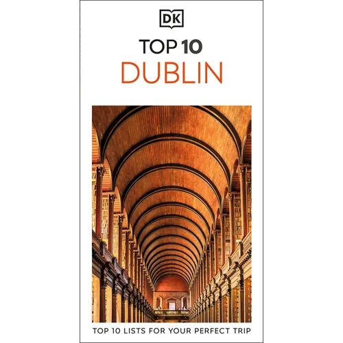 DK Top 10 Dublin: Top 10 Lists for Your Perfect Trip, Plus an All-Weather Folded Map