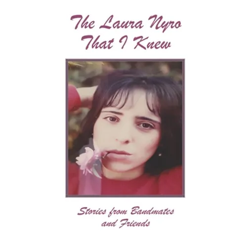 The Laura Nyro That I Knew: Stories from Bandmates and Friends