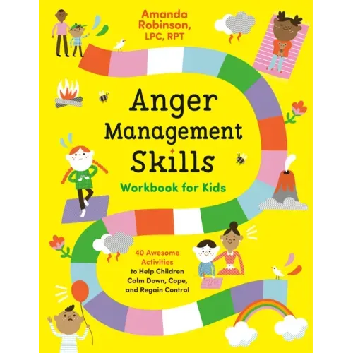 Anger Management Skills Workbook for Kids: 40 Awesome Activities to Help Children Calm Down, Cope, and Regain Control