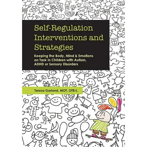 Self-Regulation Interventions and Strategies: Keeping the Body, Mind and Emotions on Task in Children with Autism, ADHD or Sensory Disorders