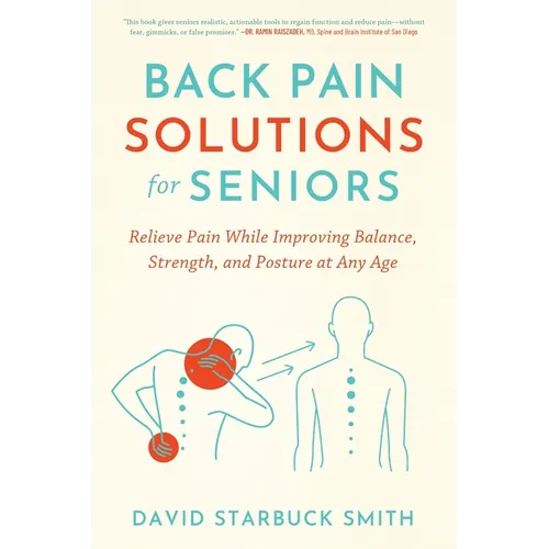 Back Pain Solutions for Seniors: Relieve Pain While Improving Balance, Strength, and Posture at Any Age
