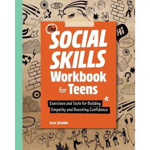 The Social Skills Workbook for Teens: Exercises and Tools for Building Empathy and Boosting Confidence