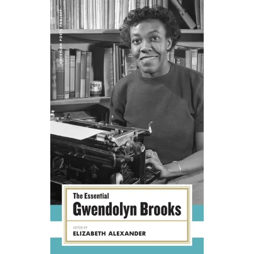 The Essential Gwendolyn Brooks: (American Poets Project #19)