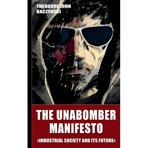 The Unabomber Manifesto (New Edition 2023): Industrial Society and Its Future